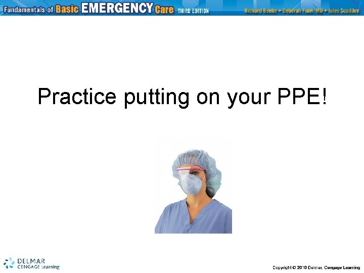 Practice putting on your PPE! 