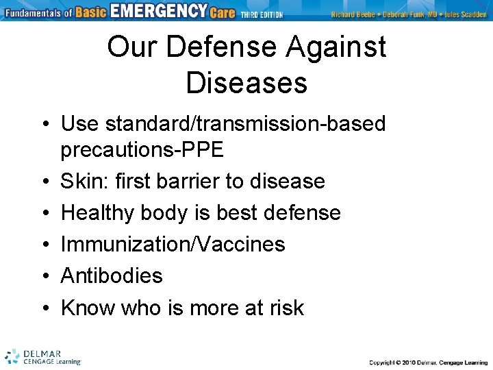 Our Defense Against Diseases • Use standard/transmission-based precautions-PPE • Skin: first barrier to disease