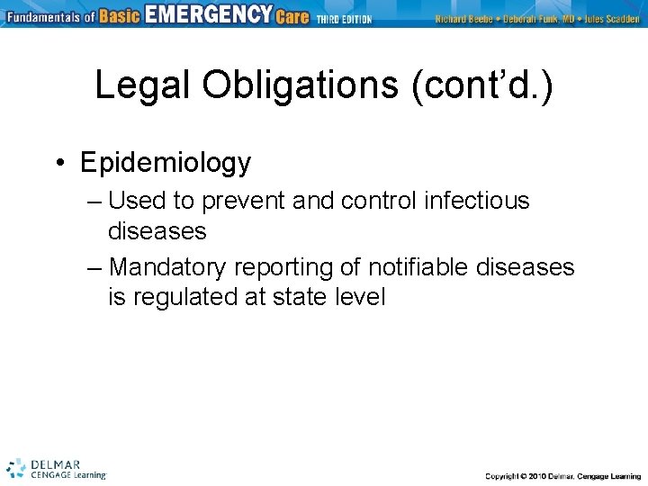 Legal Obligations (cont’d. ) • Epidemiology – Used to prevent and control infectious diseases