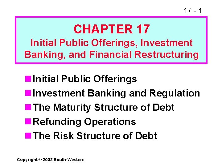 17 - 1 CHAPTER 17 Initial Public Offerings, Investment Banking, and Financial Restructuring n