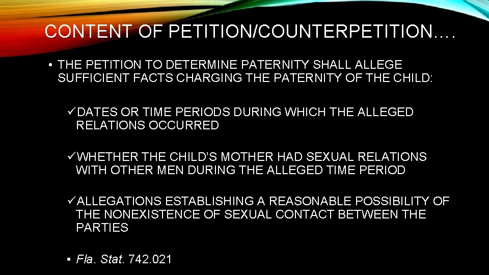 CONTENT OF PETITION/COUNTERPETITION…. • THE PETITION TO DETERMINE PATERNITY SHALL ALLEGE SUFFICIENT FACTS CHARGING