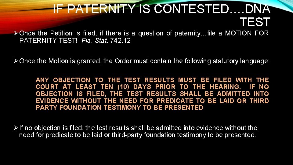 IF PATERNITY IS CONTESTED…. DNA TEST ØOnce the Petition is filed, if there is