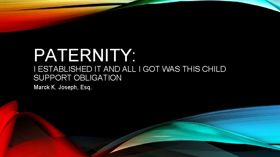PATERNITY: I ESTABLISHED IT AND ALL I GOT WAS THIS CHILD SUPPORT OBLIGATION Marck