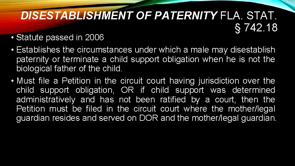 DISESTABLISHMENT OF PATERNITY FLA. STAT. § 742. 18 • Statute passed in 2006 •