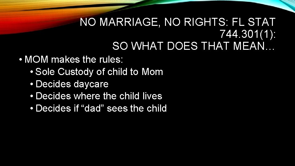 NO MARRIAGE, NO RIGHTS: FL STAT 744. 301(1): SO WHAT DOES THAT MEAN… •