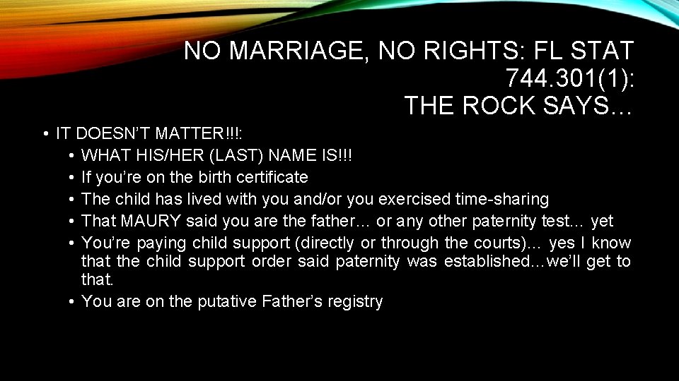 NO MARRIAGE, NO RIGHTS: FL STAT 744. 301(1): THE ROCK SAYS… • IT DOESN’T