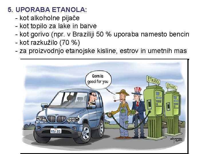 5. UPORABA ETANOLA: - kot alkoholne pijače - kot topilo za lake in barve