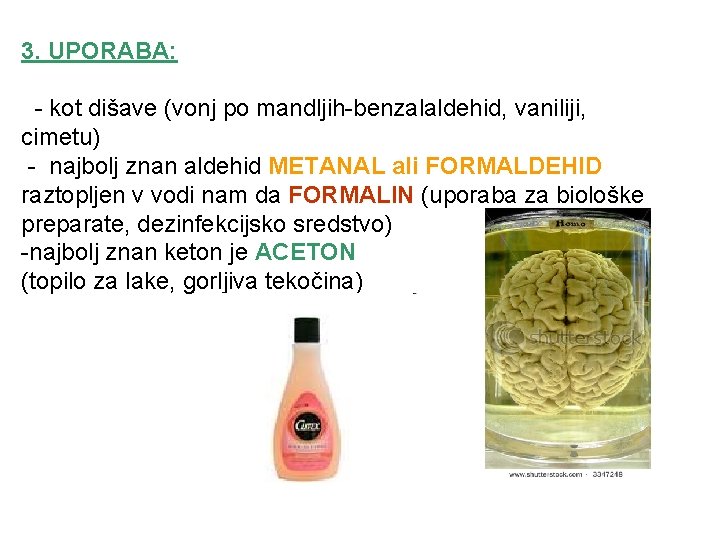 3. UPORABA: - kot dišave (vonj po mandljih-benzalaldehid, vaniliji, cimetu) - najbolj znan aldehid