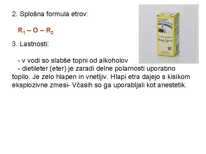 2. Splošna formula etrov: R 1 – O – R 2 3. Lastnosti: -