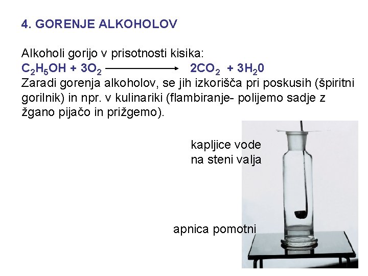 4. GORENJE ALKOHOLOV Alkoholi gorijo v prisotnosti kisika: C 2 H 5 OH +