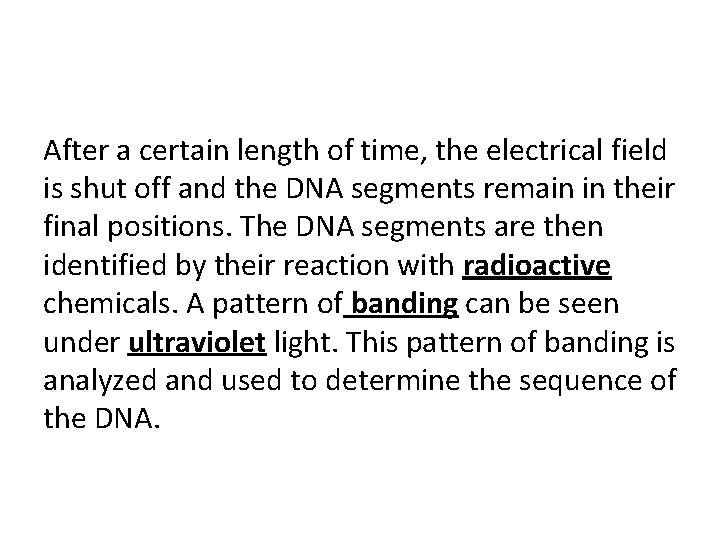 After a certain length of time, the electrical field is shut off and the