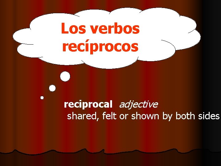 Los verbos recíprocos reciprocal adjective shared, felt or shown by both sides 