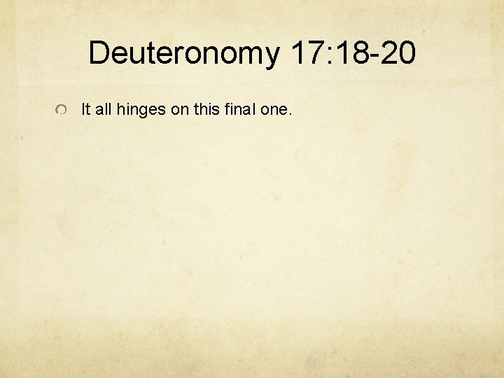 Deuteronomy 17: 18 -20 It all hinges on this final one. 