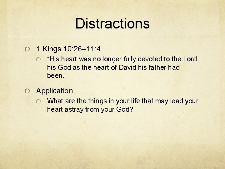 Distractions 1 Kings 10: 26– 11: 4 “His heart was no longer fully devoted