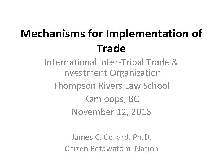 Mechanisms for Implementation of Trade International Inter-Tribal Trade & Investment Organization Thompson Rivers Law