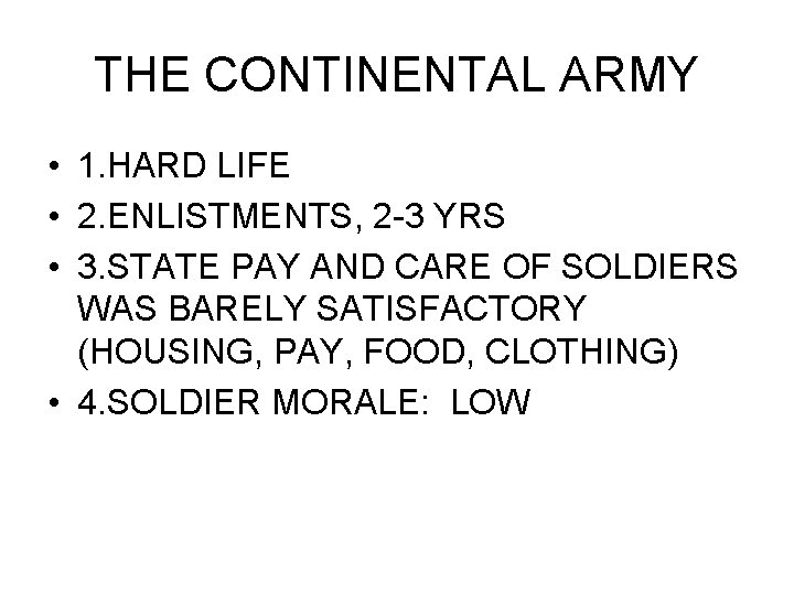 THE CONTINENTAL ARMY • 1. HARD LIFE • 2. ENLISTMENTS, 2 -3 YRS •