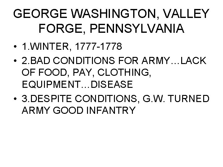 GEORGE WASHINGTON, VALLEY FORGE, PENNSYLVANIA • 1. WINTER, 1777 -1778 • 2. BAD CONDITIONS