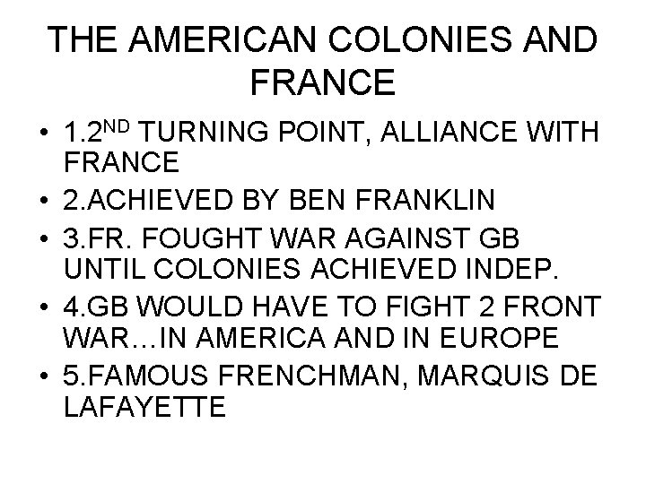 THE AMERICAN COLONIES AND FRANCE • 1. 2 ND TURNING POINT, ALLIANCE WITH FRANCE