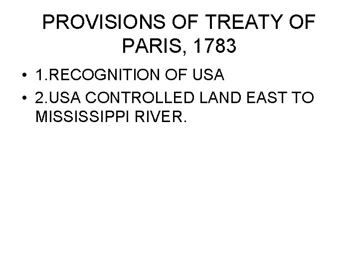 PROVISIONS OF TREATY OF PARIS, 1783 • 1. RECOGNITION OF USA • 2. USA