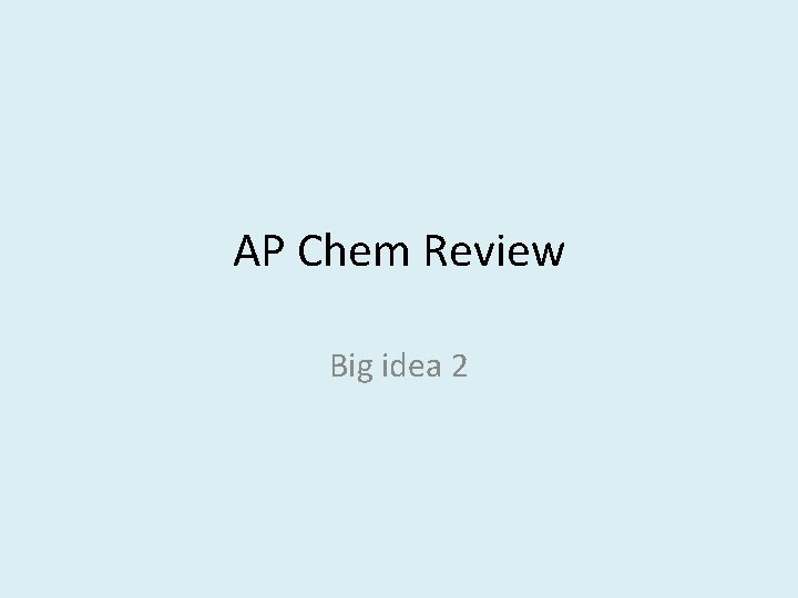 AP Chem Review Big idea 2 