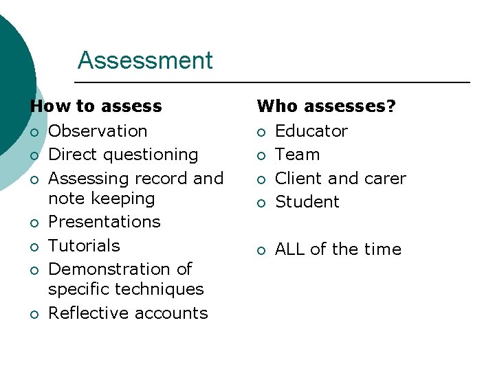 Assessment How to assess ¡ ¡ ¡ ¡ Observation Direct questioning Assessing record and