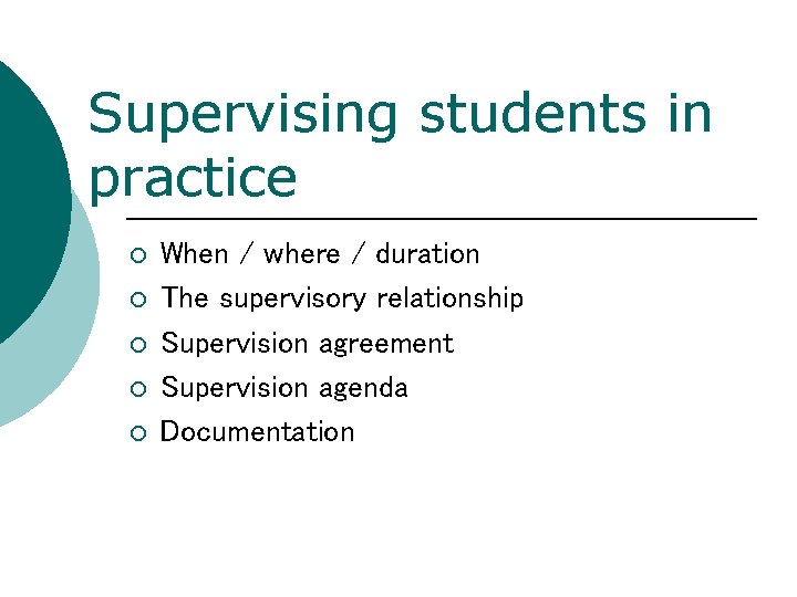 Supervising students in practice ¡ ¡ ¡ When / where / duration The supervisory