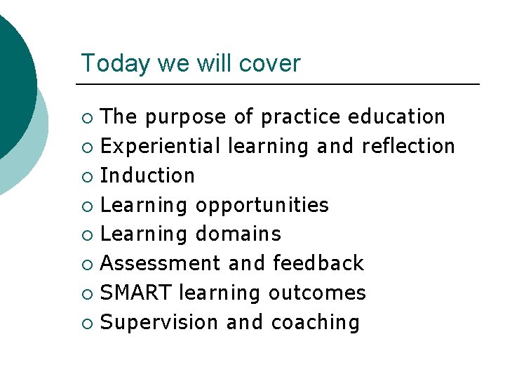 Today we will cover The purpose of practice education ¡ Experiential learning and reflection
