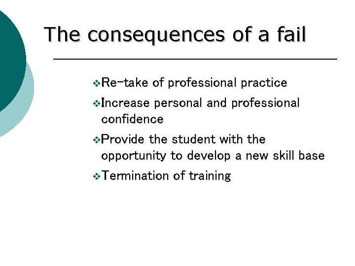 The consequences of a fail v Re-take of professional practice v Increase personal and