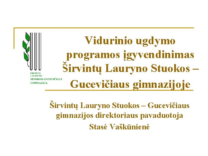 Vidurinio ugdymo programos įgyvendinimas Širvintų Lauryno Stuokos – Gucevičiaus gimnazijoje Širvintų Lauryno Stuokos –