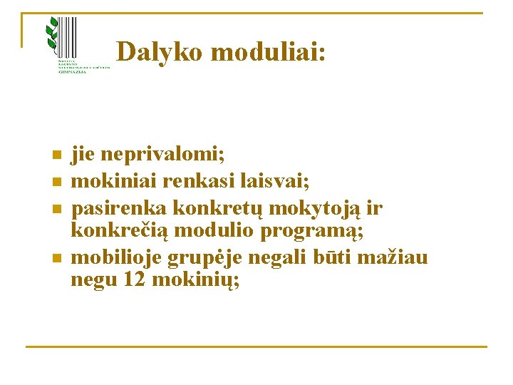 Dalyko moduliai: n n jie neprivalomi; mokiniai renkasi laisvai; pasirenka konkretų mokytoją ir konkrečią