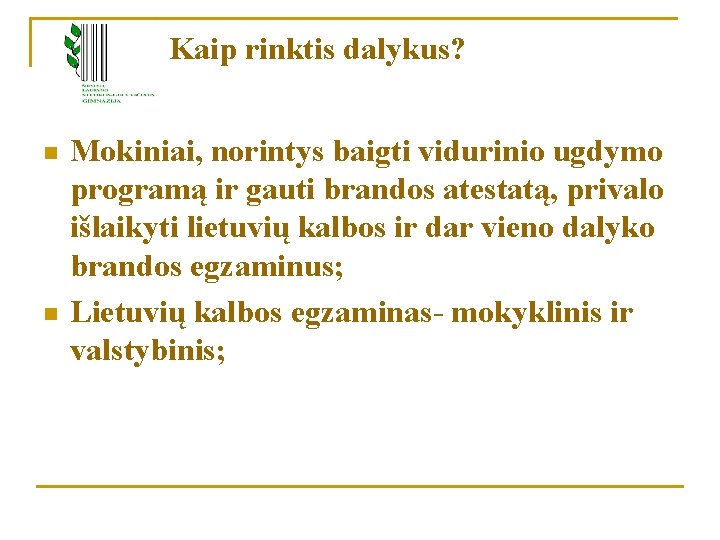 Kaip rinktis dalykus? n n Mokiniai, norintys baigti vidurinio ugdymo programą ir gauti brandos