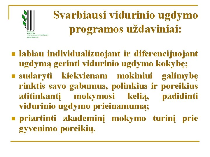 Svarbiausi vidurinio ugdymo programos uždaviniai: n n n labiau individualizuojant ir diferencijuojant ugdymą gerinti