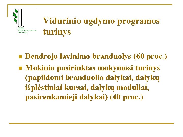 Vidurinio ugdymo programos turinys n n Bendrojo lavinimo branduolys (60 proc. ) Mokinio pasirinktas