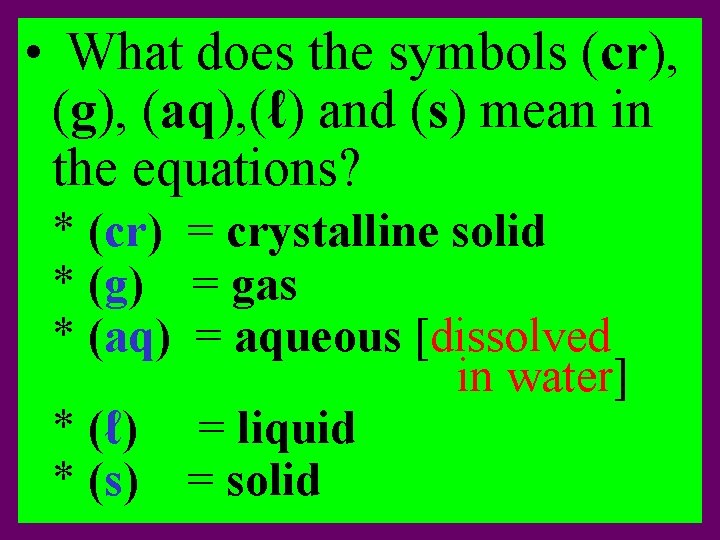 • What does the symbols (cr), (g), (aq), (ℓ) and (s) mean in