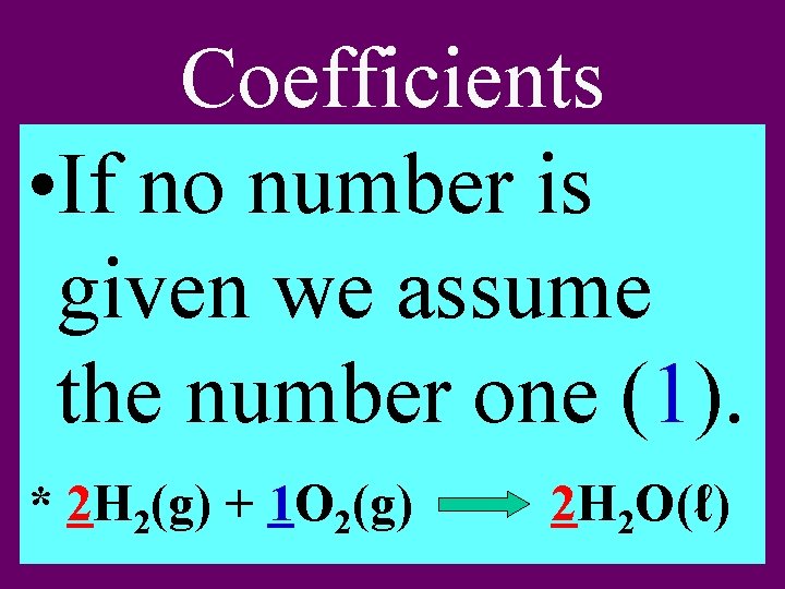 Coefficients • If no number is given we assume the number one (1). *