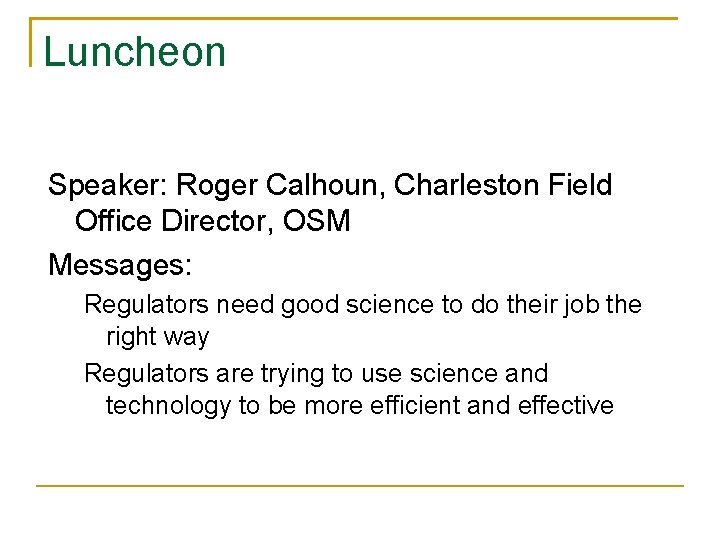 Luncheon Speaker: Roger Calhoun, Charleston Field Office Director, OSM Messages: Regulators need good science