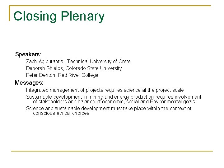 Closing Plenary Speakers: Zach Agioutantis , Technical University of Crete Deborah Shields, Colorado State