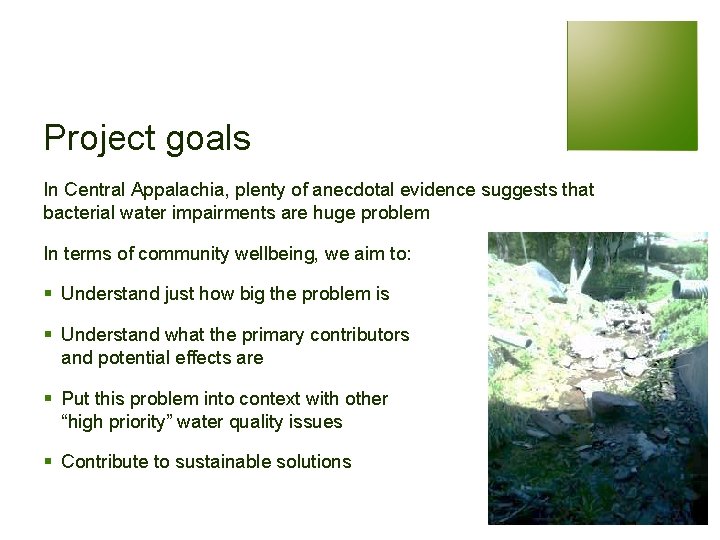 Project goals In Central Appalachia, plenty of anecdotal evidence suggests that bacterial water impairments