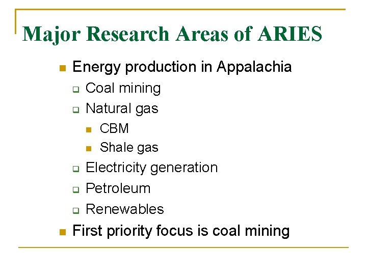 Major Research Areas of ARIES Energy production in Appalachia Coal mining Natural gas CBM