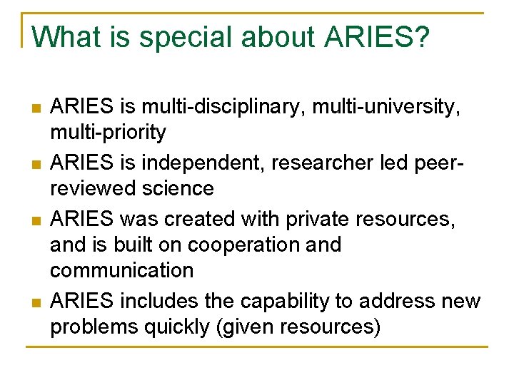 What is special about ARIES? ARIES is multi-disciplinary, multi-university, multi-priority ARIES is independent, researcher