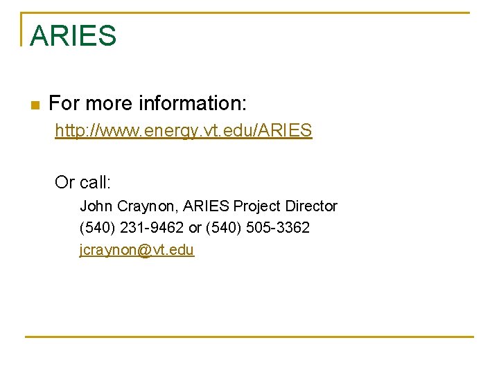 ARIES For more information: http: //www. energy. vt. edu/ARIES Or call: John Craynon, ARIES