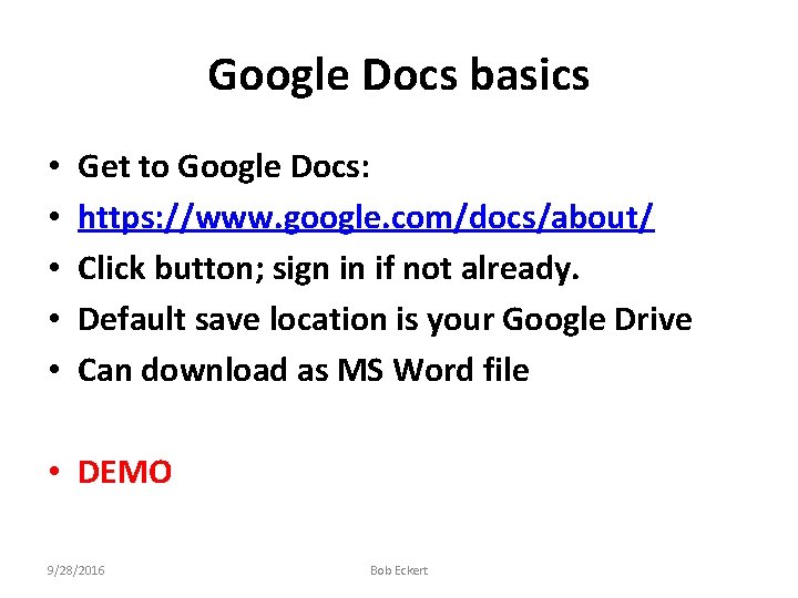 Google Docs basics • • • Get to Google Docs: https: //www. google. com/docs/about/