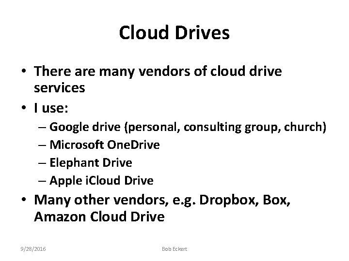 Cloud Drives • There are many vendors of cloud drive services • I use: