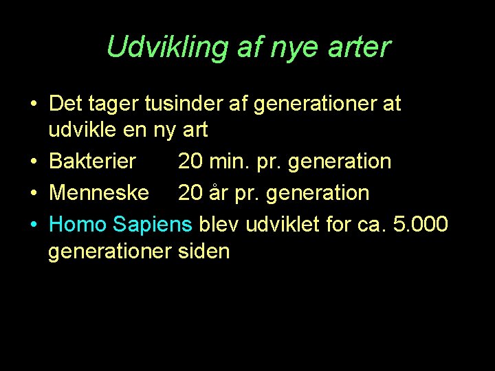 Udvikling af nye arter • Det tager tusinder af generationer at udvikle en ny