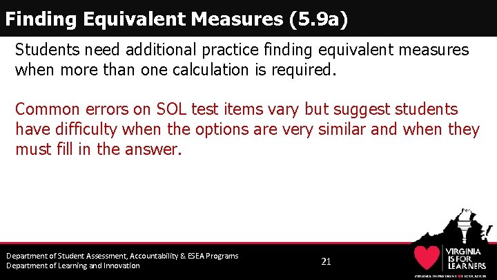 Finding Equivalent Measures (5. 9 a) Students need additional practice finding equivalent measures when