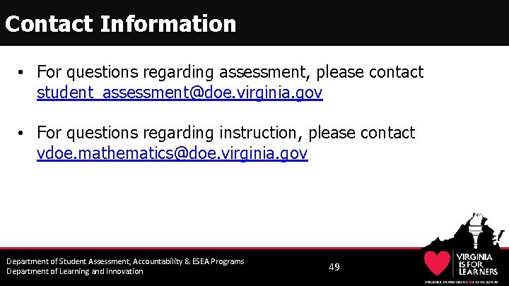 Contact Information • For questions regarding assessment, please contact student_assessment@doe. virginia. gov • For