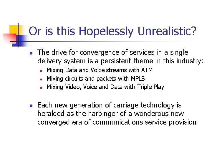 Or is this Hopelessly Unrealistic? n The drive for convergence of services in a