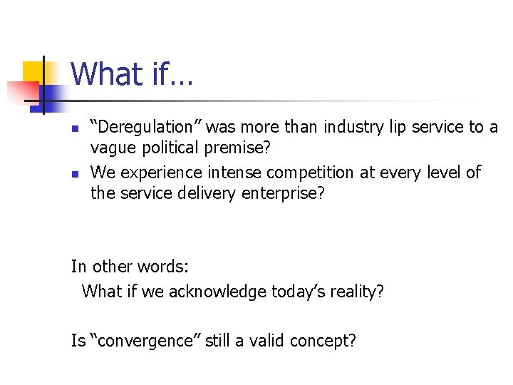 What if… n n “Deregulation” was more than industry lip service to a vague