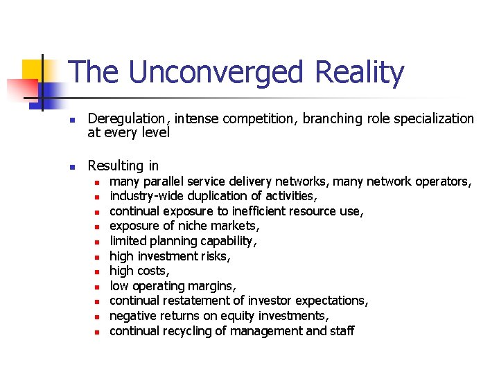 The Unconverged Reality n Deregulation, intense competition, branching role specialization at every level n