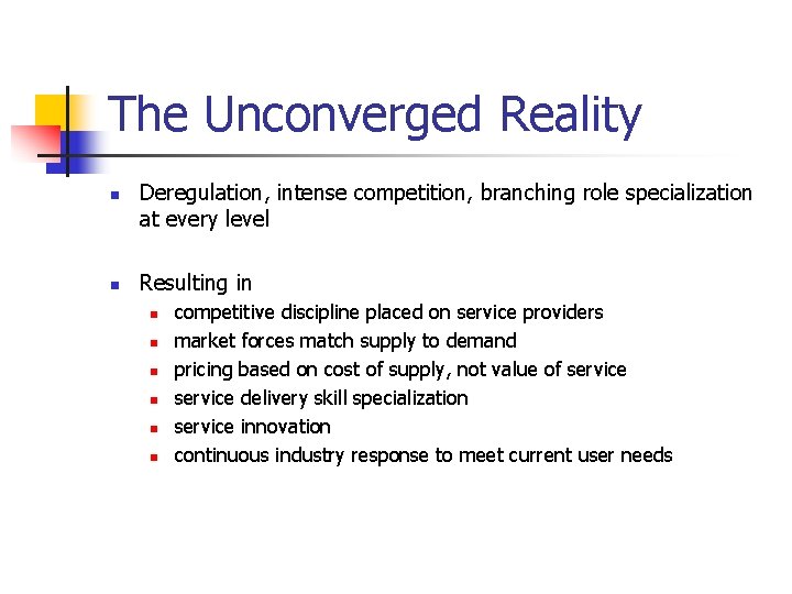 The Unconverged Reality n n Deregulation, intense competition, branching role specialization at every level